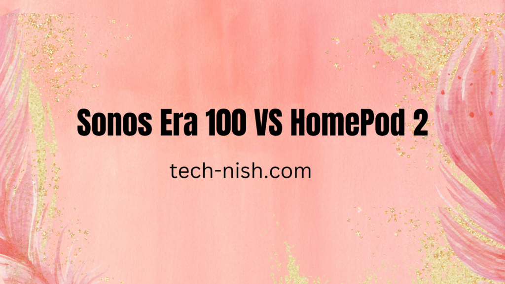 Sonos Era 100 | VS | Homepod 2