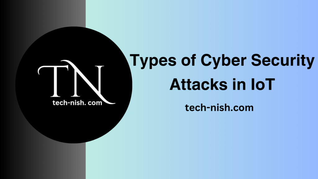 Types of Cyber Security Attacks in IoT