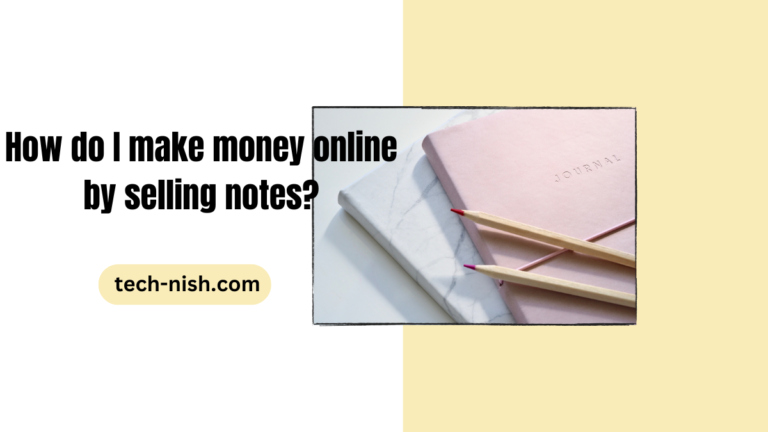 How do I make money online by selling notes?