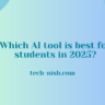 Which AI tool is best for students in 2025?